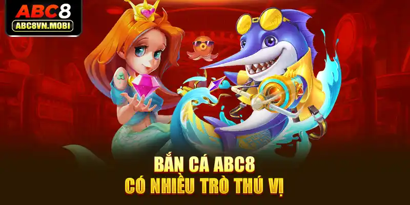 Bắn cá ABC8 có nhiều trò thú vị