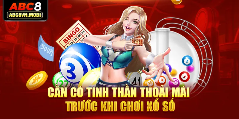 Cần có tinh thần thoải mái trước khi chơi xổ số