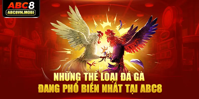 Những thể loại đá gà đang phổ biến nhất tại ABC8