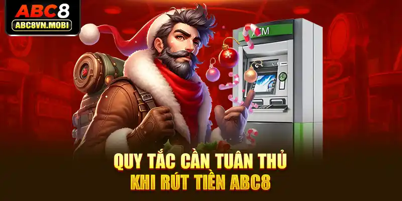 Quy tắc cần tuân thủ khi rút tiền ABC8