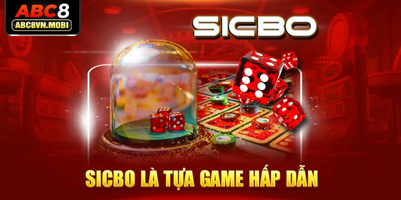 Sicbo là tựa game hấp dẫn