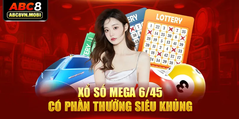 Xổ số mega 6/45 có phần thưởng siêu khủng