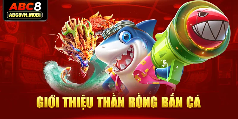 Giới thiệu thần rồng bắn cá